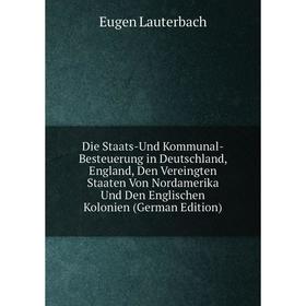 Книга Die Staats-Und Kommunal-Besteuerung in Deutschland, England, Den Vereingten Staaten Von Nordamerika Und Den Englischen Kolonien (German Edition)
Книга Die Staats-Und Kommunal-Besteuerung in Deutschland, England, Den Vereingten Staaten Von Nordamerika Und Den Englischen Kolonien (German Edition)