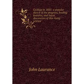 Книга Geology in 1835: a popular sketch of the progress, leading features, and latest discoveries of this rising science. John Laurance
Книга Geology in 1835: a popular sketch of the progress, leading features, and latest discoveries of this rising science. John Laurance