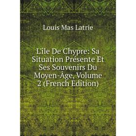 Книга L'île De Chypre: Sa Situation Présente Et Ses Souvenirs Du Moyen-Âge, Volume 2
Книга L'île De Chypre: Sa Situation Présente Et Ses Souvenirs Du Moyen-Âge, Volume 2