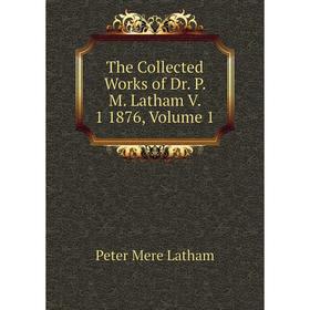 Книга The Collected Works of Dr. P. M. Latham V. 1 1876, Volume 1. Peter Mere Latham
Книга The Collected Works of Dr. P. M. Latham V. 1 1876, Volume 1. Peter Mere Latham