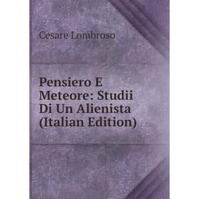 Книга Pensiero E Meteore: Studii Di Un Alienista (Italian Edition). Cesare Lombroso
Книга Pensiero E Meteore: Studii Di Un Alienista (Italian Edition). Cesare Lombroso