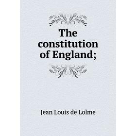 Книга The constitution of England; . Jean Louis de Lolme 
Книга The constitution of England; . Jean Louis de Lolme