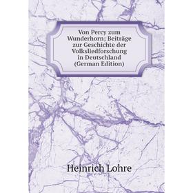 Книга Von Percy zum Wunderhorn; Beiträge zur Geschichte der Volksliedforschung in Deutschland (German Edition). Heinrich Lohre
Книга Von Percy zum Wunderhorn; Beiträge zur Geschichte der Volksliedforschung in Deutschland (German Edition). Heinrich Lohre