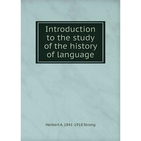 Книга Introduction to the study of the history of language. Herbert A. 1841-1918 Strong
Книга Introduction to the study of the history of language. Herbert A. 1841-1918 Strong