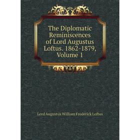 Книга The Diplomatic Reminiscences of Lord Augustus Loftus. 1862-1879, Volume 1. Lord Augustus William Frederick Loftus
Книга The Diplomatic Reminiscences of Lord Augustus Loftus. 1862-1879, Volume 1. Lord Augustus William Frederick Loftus