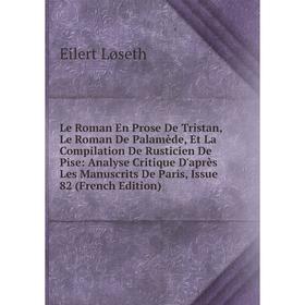 Книга Le Roman En Prose De Tristan, Le Roman De Palamède, Et La Compilation De Rusticien De Pise: Analyse Critique D'après Les Manuscrits
Книга Le Roman En Prose De Tristan, Le Roman De Palamède, Et La Compilation De Rusticien De Pise: Analyse Critique D'après Les Manuscrits