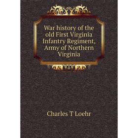 Книга War history of the old First Virginia Infantry Regiment, Army of Northern Virginia. Charles T Loehr
Книга War history of the old First Virginia Infantry Regiment, Army of Northern Virginia. Charles T Loehr