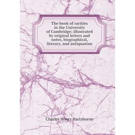 Книга The book of rarities in the University of Cambridge; illustrated by original letters and notes, biographical, literary, and antiquarian
Книга The book of rarities in the University of Cambridge; illustrated by original letters and notes, biographical, literary, and antiquarian
