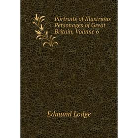 Книга Portraits of Illustrious Personages of Great Britain, Volume 6. Edmund Lodge
Книга Portraits of Illustrious Personages of Great Britain, Volume 6. Edmund Lodge