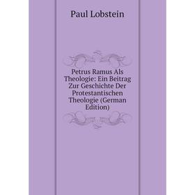 Книга Petrus Ramus Als Theologie: Ein Beitrag Zur Geschichte Der Protestantischen Theologie (German Edition). Paul Lobstein
Книга Petrus Ramus Als Theologie: Ein Beitrag Zur Geschichte Der Protestantischen Theologie (German Edition). Paul Lobstein