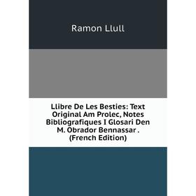 Книга Llibre De Les Besties: Text Original Am Prolec, Notes Bibliografiques I Glosari Den M Obrador Bennassar
Книга Llibre De Les Besties: Text Original Am Prolec, Notes Bibliografiques I Glosari Den M Obrador Bennassar