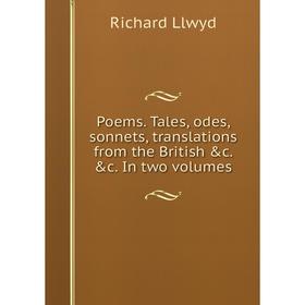 Книга Poems. Tales, odes, sonnets, translations from the British &c. &c. In two volumes. Richard Llwyd
Книга Poems. Tales, odes, sonnets, translations from the British &c. &c. In two volumes. Richard Llwyd