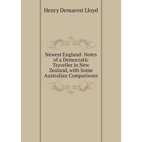 Книга Newest England: Notes of a Democratic Traveller in New Zealand, with Some Australian Comparisons
Книга Newest England: Notes of a Democratic Traveller in New Zealand, with Some Australian Comparisons