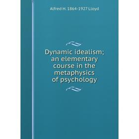Книга Dynamic idealism; an elementary course in the metaphysics of psychology. Alfred H. 1864-1927 Lloyd
Книга Dynamic idealism; an elementary course in the metaphysics of psychology. Alfred H. 1864-1927 Lloyd