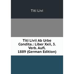Книга Titi Livii Ab Urbe Condita.: Liber Xxii, 3. Verb. Aufl. 1889 (German Edition). Titi Livi
Книга Titi Livii Ab Urbe Condita.: Liber Xxii, 3. Verb. Aufl. 1889 (German Edition). Titi Livi
