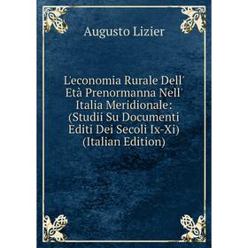 Книга L'economia Rurale Dell' Età Prenormanna Nell' Italia Meridionale: (Studii Su Documenti Editi Dei Secoli Ix-Xi)
Книга L'economia Rurale Dell' Età Prenormanna Nell' Italia Meridionale: (Studii Su Documenti Editi Dei Secoli Ix-Xi)