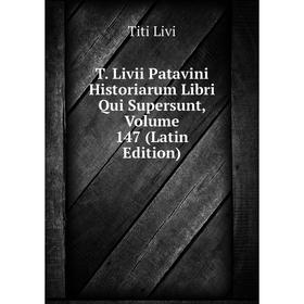 Книга T. Livii Patavini Historiarum Libri Qui Supersunt, Volume 147 (Latin Edition). Titi Livi
Книга T. Livii Patavini Historiarum Libri Qui Supersunt, Volume 147 (Latin Edition). Titi Livi