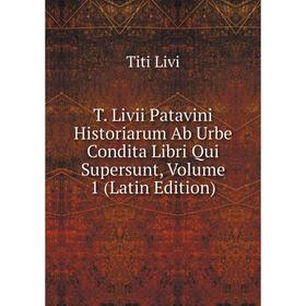 Книга T. Livii Patavini Historiarum Ab Urbe Condita Libri Qui Supersunt, Volume 1 (Latin Edition). Titi Livi
Книга T. Livii Patavini Historiarum Ab Urbe Condita Libri Qui Supersunt, Volume 1 (Latin Edition). Titi Livi