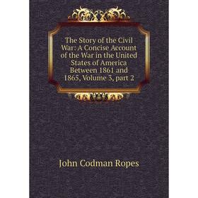 Книга The Story of the Civil War: A Concise Account of the War in the United States of America Between 1861 and 1865, Volume 3, part 2. John Codman Ro
Книга The Story of the Civil War: A Concise Account of the War in the United States of America Between 1861 and 1865, Volume 3, part 2. John Codman Ro