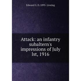 Книга Attack: an infantry subaltern's impressions of July lst, 1916. Edward G. D. 1895- Liveing
Книга Attack: an infantry subaltern's impressions of July lst, 1916. Edward G. D. 1895- Liveing