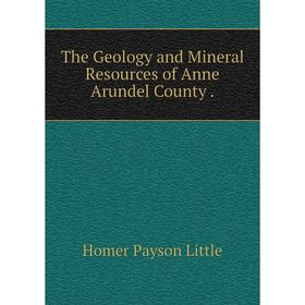 Книга The Geology and Mineral Resources of Anne Arundel County . Homer Payson Little
Книга The Geology and Mineral Resources of Anne Arundel County . Homer Payson Little
