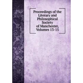 Книга Proceedings of the Literary and Philosophical Society of Manchester, Volumes 13-15
Книга Proceedings of the Literary and Philosophical Society of Manchester, Volumes 13-15