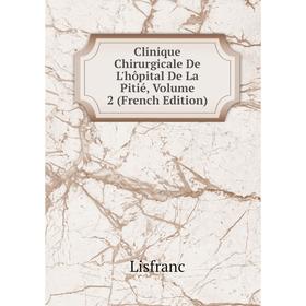 Книга Clinique Chirurgicale De L'hôpital De La Pitié, Volume 2 (French Edition). Lisfranc
Книга Clinique Chirurgicale De L'hôpital De La Pitié, Volume 2 (French Edition). Lisfranc