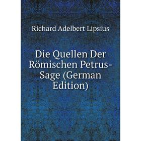 Книга Die Quellen Der Römischen Petrus-Sage (German Edition). Richard Adelbert Lipsius
Книга Die Quellen Der Römischen Petrus-Sage (German Edition). Richard Adelbert Lipsius