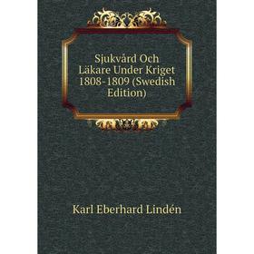 Книга Sjukvård Och Läkare Under Kriget 1808-1809 (Swedish Edition). Karl Eberhard Lindén
Книга Sjukvård Och Läkare Under Kriget 1808-1809 (Swedish Edition). Karl Eberhard Lindén