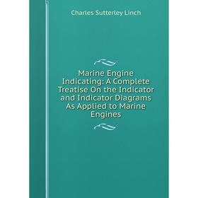 Книга Marine Engine Indicating: A Complete Treatise On the Indicator and Indicator Diagrams As Applied to Marine Engines
Книга Marine Engine Indicating: A Complete Treatise On the Indicator and Indicator Diagrams As Applied to Marine Engines