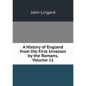 Книга A History of England from the First Invasion by the Romans, Volume 11. John Lingard
Книга A History of England from the First Invasion by the Romans, Volume 11. John Lingard