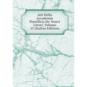 Книга Atti Della Accademia Pontificia De' Nuovi Lincei, Volume 25 (Italian Edition)
Книга Atti Della Accademia Pontificia De' Nuovi Lincei, Volume 25 (Italian Edition)