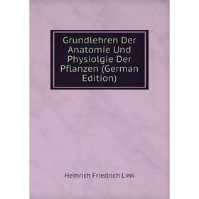 Книга Grundlehren Der Anatomie Und Physiolgie Der Pflanzen (German Edition). Heinrich Friedrich Link
Книга Grundlehren Der Anatomie Und Physiolgie Der Pflanzen (German Edition). Heinrich Friedrich Link