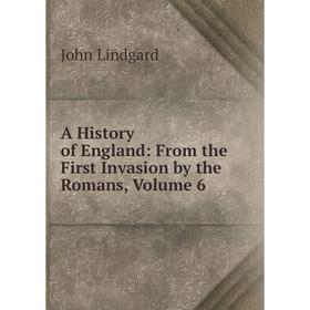 Книга A History of England: From the First Invasion by the Romans, Volume 6. John Lindgard
Книга A History of England: From the First Invasion by the Romans, Volume 6. John Lindgard