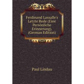 Книга Ferdinand Lassalle's Letzte Rede (Eine Persönliche Erinnerung). (German Edition). Paul Lindau
Книга Ferdinand Lassalle's Letzte Rede (Eine Persönliche Erinnerung). (German Edition). Paul Lindau