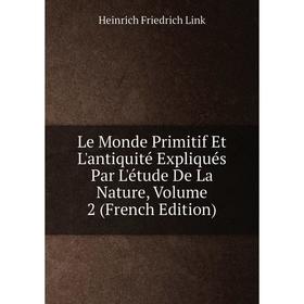 Книга Le Monde Primitif Et L'antiquité Expliqués Par L'étude De La Nature, Volume 2
Книга Le Monde Primitif Et L'antiquité Expliqués Par L'étude De La Nature, Volume 2