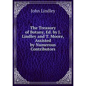 Книга The Treasury of Botany, Ed. by J. Lindley and T. Moore, Assisted by Numerous Contributors. John Lindley
Книга The Treasury of Botany, Ed. by J. Lindley and T. Moore, Assisted by Numerous Contributors. John Lindley