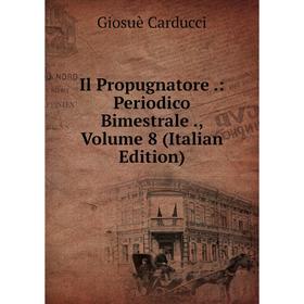 Книга Il Propugnatore .: Periodico Bimestrale ., Volume 8 (Italian Edition). Giosuè Carducci
Книга Il Propugnatore .: Periodico Bimestrale ., Volume 8 (Italian Edition). Giosuè Carducci