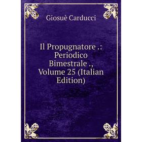 Книга Il Propugnatore .: Periodico Bimestrale ., Volume 25 (Italian Edition). Giosuè Carducci 
Книга Il Propugnatore .: Periodico Bimestrale ., Volume 25 (Italian Edition). Giosuè Carducci