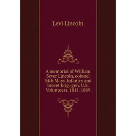 Книга A memorial of William Sever Lincoln, colonel 34th Mass. Infantry and brevet brig.-gen. U.S. Volunteers. 1811-1889. Levi Lincoln
Книга A memorial of William Sever Lincoln, colonel 34th Mass. Infantry and brevet brig.-gen. U.S. Volunteers. 1811-1889. Levi Lincoln