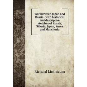 Книга War between Japan and Russia. with historical and descriptive sketches of Russia, Siberia, Japan, Korea and Manchuria. Richard Linthicum
Книга War between Japan and Russia. with historical and descriptive sketches of Russia, Siberia, Japan, Korea and Manchuria. Richard Linthicum