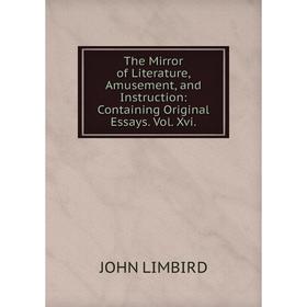 Книга The Mirror of Literature, Amusement, and Instruction: Containing Original Essays
Книга The Mirror of Literature, Amusement, and Instruction: Containing Original Essays