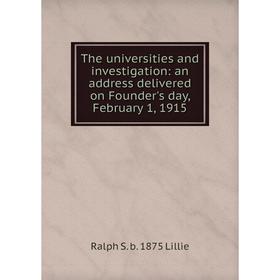Книга The universities and investigation: an address delivered on Founder's day, February 1, 1915
Книга The universities and investigation: an address delivered on Founder's day, February 1, 1915