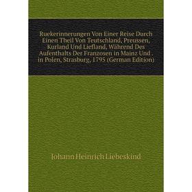Книга Ruekerinnerungen Von Einer Reise Durch Einen Theil Von Teutschland, Preussen, Kurland Und Liefland, Während Des Aufenthalts Der Franzosen in Mai
Книга Ruekerinnerungen Von Einer Reise Durch Einen Theil Von Teutschland, Preussen, Kurland Und Liefland, Während Des Aufenthalts Der Franzosen in Mai