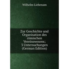 Книга Zur Geschichte und Organisation des römischen Vereinswesens; 3 Untersuchungen
Книга Zur Geschichte und Organisation des römischen Vereinswesens; 3 Untersuchungen