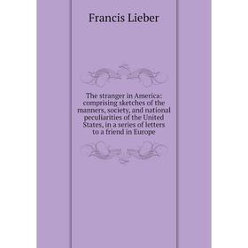 Книга The stranger in America: comprising sketches of the manners, society, and national peculiarities of the United States
Книга The stranger in America: comprising sketches of the manners, society, and national peculiarities of the United States