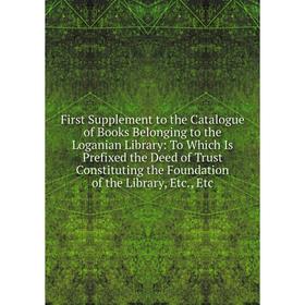 Книга First Supplement to the Catalogue of Books Belonging to the Loganian Library
Книга First Supplement to the Catalogue of Books Belonging to the Loganian Library