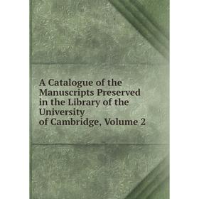 Книга A Catalogue of the Manuscripts Preserved in the Library of the University of Cambridge
Книга A Catalogue of the Manuscripts Preserved in the Library of the University of Cambridge