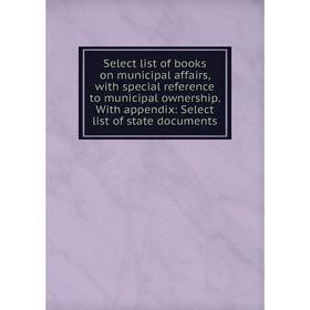 Книга Select list of books on municipal affairs, with special reference to municipal ownership 
Книга Select list of books on municipal affairs, with special reference to municipal ownership
