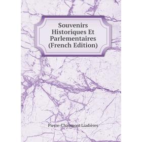 Книга Souvenirs Historiques Et Parlementaires (French Edition). Pierre-Chaumont Liadières
Книга Souvenirs Historiques Et Parlementaires (French Edition). Pierre-Chaumont Liadières